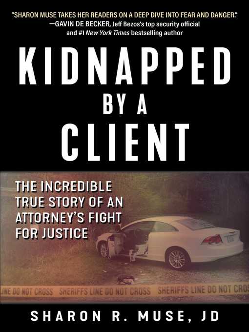 Title details for Kidnapped by a Client: the Incredible True Story of an Attorney's Fight for Justice by Sharon R. Muse - Available